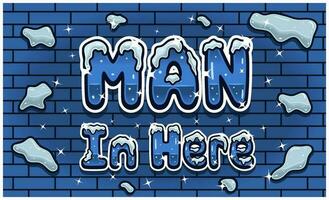 Man In Here Lettering With Snow Ice Font In Brick Wall Background For Sign Template. Text Effect and Simple Gradients. vector