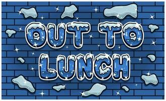 Out To Lunch Lettering With Snow Ice Font In Brick Wall Background For Sign Template. Text Effect and Simple Gradients. vector