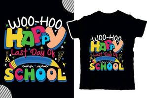 Woo-hoo happy last day of school, back to shcool t shirt design, t shirt design vector