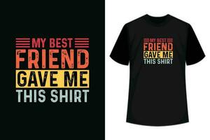 My Best Friend Gave Me This Shirt Gift T-Shirt vector