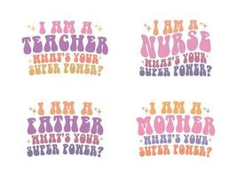 I am a nurse, teacher, mother, father, whats your super power funny retro quote design for t shirt, mug, print, etc vector