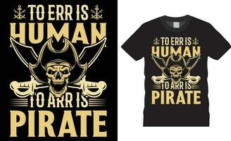 Talk like a pirate day Typography T Shirt Design vector Print for t shirt.To err is human to arr is pirate