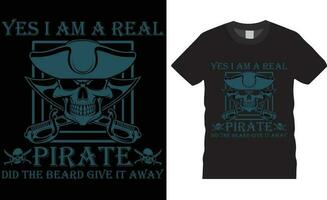 Talk like a pirate day Typography T Shirt Design vector Print for t shirt.Yes i am a real pirate did the beard give it away