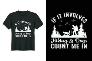 If It Involves Hiking And Dogs Count Me In, Hiking T-shirt Design vector