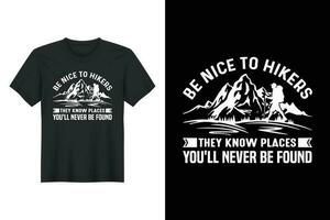 Be Nice To Hikers They Know Places You'll Never Be Found, Hiking T-shirt Design vector