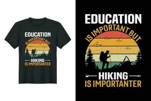 Education Is Important But Hiking Is Importanter, Hiking T-shirt Design vector