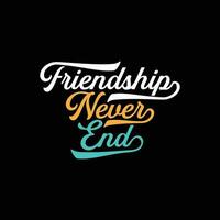 Friendship never end vector lettering t shirt design idea for celebrating friendship day. Happy friendship day text, banner, poster. Friendship day script typography.
