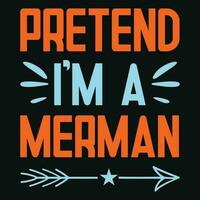 Pretend I m a merman-Halloween design vector