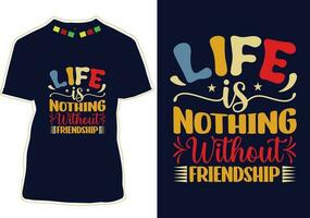 Life is nothing without friendship Day T-shirt Design vector