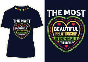 The Most Beautiful Relationship In The World Is Friendship Day T-shirt Design vector