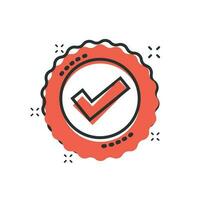 Approved certificate medal icon in comic style. Check mark stamp vector cartoon illustration pictogram. Accepted, award seal business concept splash effect.