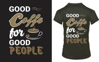 Good coffee for good people T shirt design vector