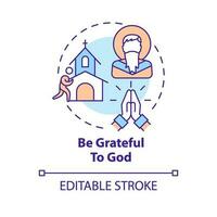 Be grateful to God concept icon. Life transformation. Becoming Christian abstract idea thin line illustration. Isolated outline drawing. Editable stroke vector