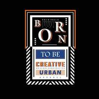 born to be creative abstract, typography design vector, graphic illustration, for t shirt vector