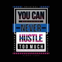 you can never hustle graphic design, typography vector, illustration, for print t shirt, cool modern style vector