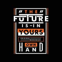 the future is your own hand graphic typography vector, t shirt design, illustration, good for casual style vector