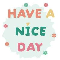 vector cute colorful card have a nice day with simple flowers andblue background