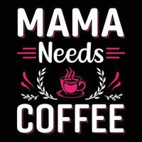 mamá necesidades café camisa impresión modelo vector