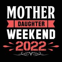 Mother daughter weekend 2022 shirt print template vector