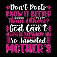 Don't poets know it better than others god can't always be everywhere and so inverted mother's shirt print template vector