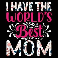 I have the world's best mom shirt print template vector