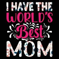 I have the world's best mom shirt print template vector