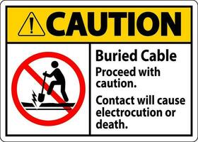 Caution Sign Buried Cable, Proceed With Caution, Contact Will Cause Electrocution Or Death vector