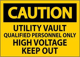 Caution Sign Utility Vault - Qualified Personnel Only, High Voltage Keep Out vector