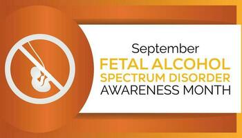 International Fetal alcohol spectrum disorder awareness month is observed every year in September For banner, poster, card and background design. vector