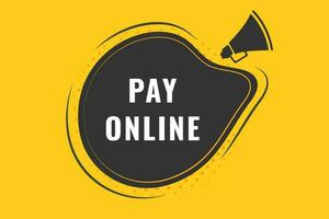 Pay Online Button. Speech Bubble, Banner Label Pay Online vector