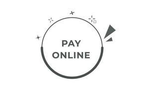 Pay Online Button. Speech Bubble, Banner Label Pay Online vector