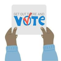 Hand holding placard with Get out there and vote text vector