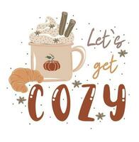 vamos obtener acogedor. motivación citar y jarra de caliente bebida con azotado crema. mano dibujado letras. otoño decorativo elemento para pancartas, carteles, tarjetas vector