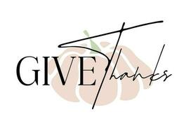 Give thanks. Trendy lettering with pumpkin in minimalist style.  Autumn decorative element for banners, posters, Cards, t-shirt designs, invitations. vector