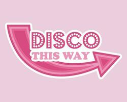 Follow the Disco retro sticker. Pointer arrow with the inscription Disco this way. Pink color, groovy style vector