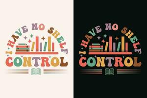 I Have No Shelf Control T-Shirt, Book Lover Shirt, Library Printing Tee vector