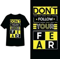 Don't follow Your fear motivational typographic  t shirt design vector