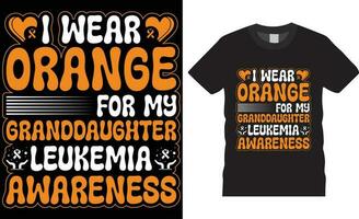 Leukemia awareness Typography t shirt design print for template.I wear orange for my granddaughter leukemia awareness vector