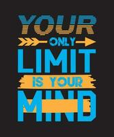Your Only Limit Is Your Mind Typography T shirt Design vector