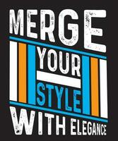 Merge Your Style With Elegance Typography T Shirt Design vector