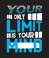 Your Only Limit Is Your Mind Typography T shirt Design vector