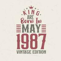 King are born in May 1987 Vintage edition. King are born in May 1987 Retro Vintage Birthday Vintage edition vector