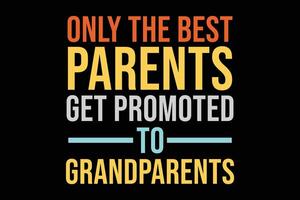 Only The Best Parents Get promoted to Grandparents T-Shirt Design vector