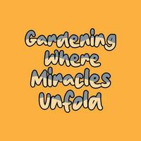 Gardening where miracles unfold typography t-shirt design. Gardening lettering t-shirt design. Gardening poster design. vector