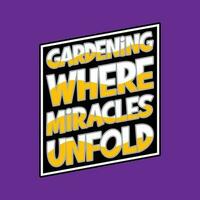 Gardening where miracles unfold typography t-shirt design. Gardening lettering t-shirt design. Gardening poster design. vector