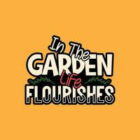 In the garden life flourishes typography t-shirt design. Gardening lettering t-shirt design. Gardening poster design. vector