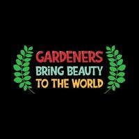 Gardeners bring beauty to the world typography  design.  gardening typography t shirt design vector