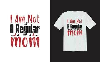 I Am Not A Regular Mom Typography T-Shirt vector