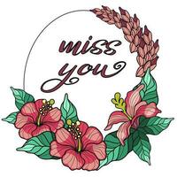 Miss you frame with hibiscus flowers and leaves. Greeting card vector