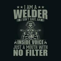 I am a welder I don't have an inside voice just a mouth with no filter - Welder t shirt design, Vector graphic, typographic poster or t-shirt.